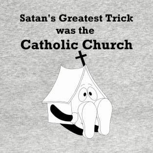 Pew Warmers - Satan's Greatest Trick was the Catholic Church - Catholicism is False - Pope is an Antichrist T-Shirt